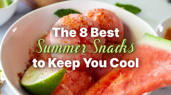 The 8 Best Summer Snacks to Keep you Cool